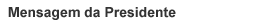 Mensagem da Presidente